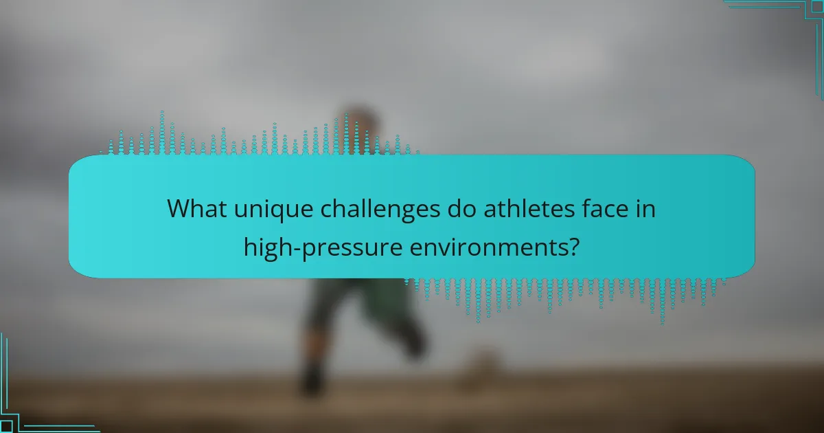 What unique challenges do athletes face in high-pressure environments?