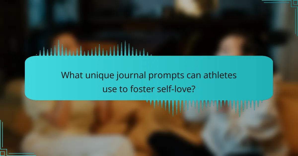 What unique journal prompts can athletes use to foster self-love?