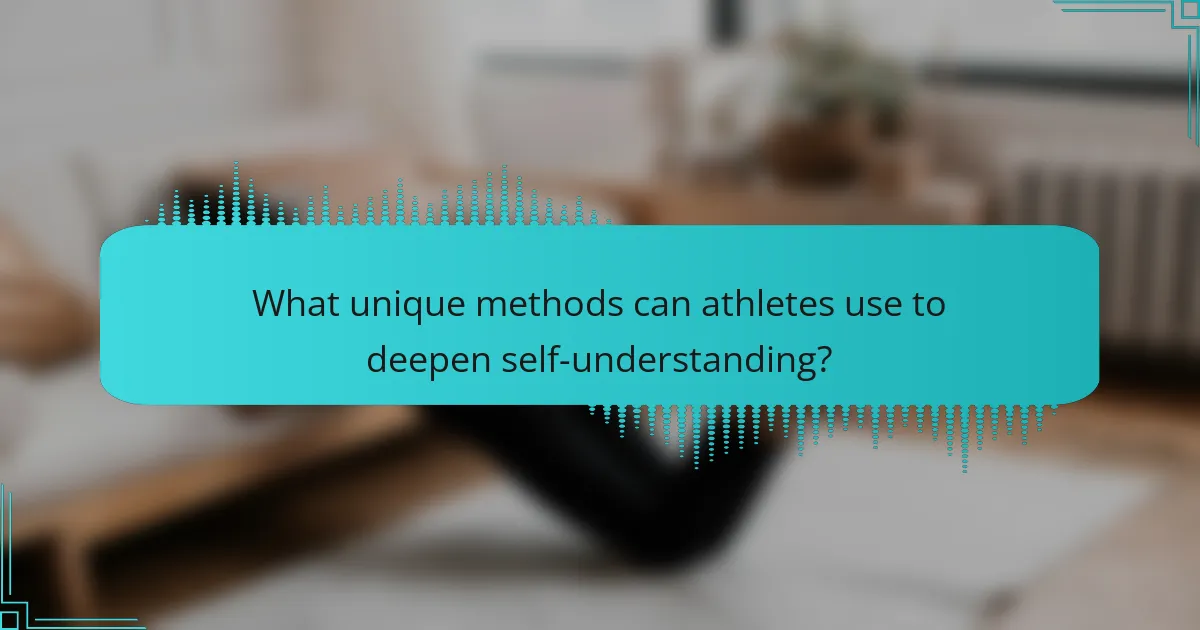 What unique methods can athletes use to deepen self-understanding?