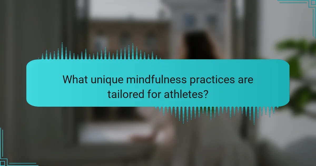 What unique mindfulness practices are tailored for athletes?