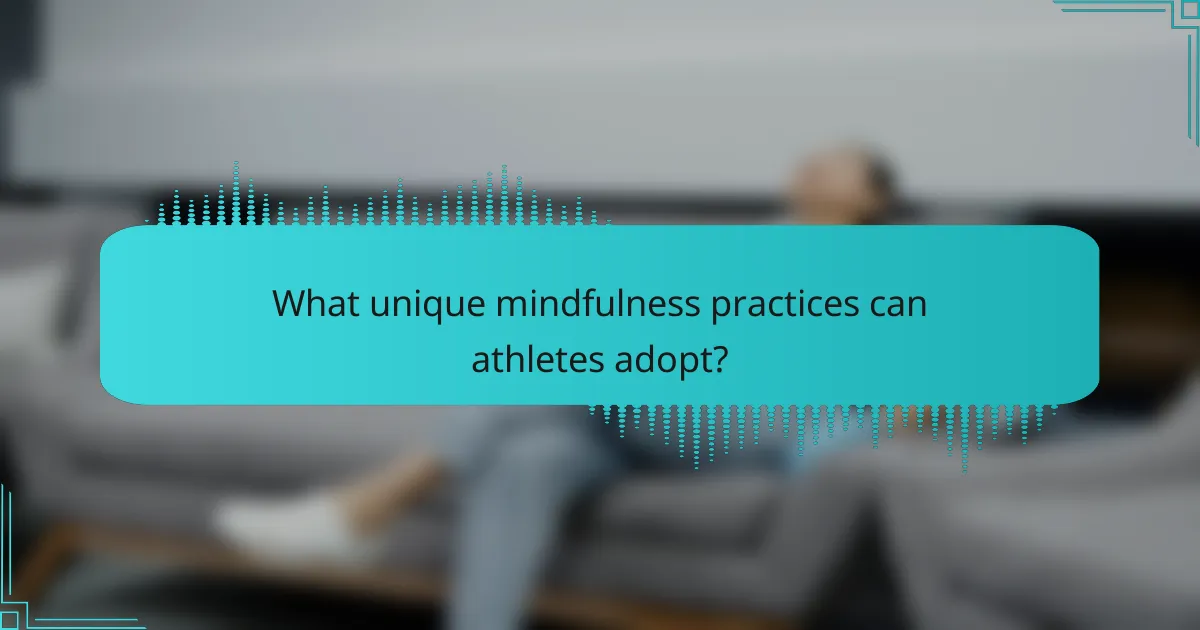 What unique mindfulness practices can athletes adopt?