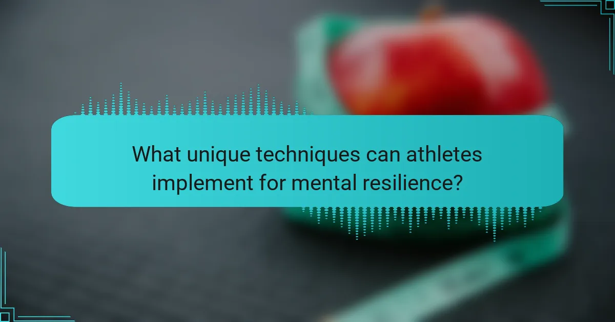 What unique techniques can athletes implement for mental resilience?
