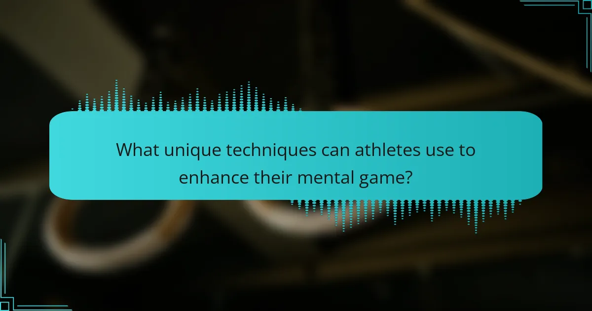 What unique techniques can athletes use to enhance their mental game?