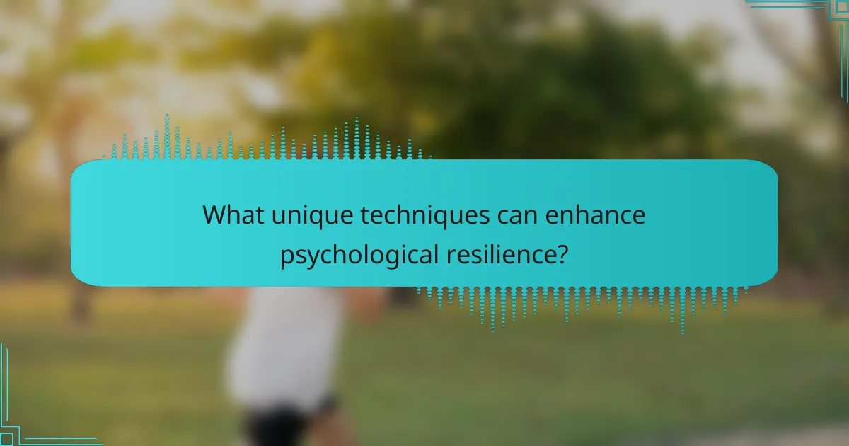 What unique techniques can enhance psychological resilience?