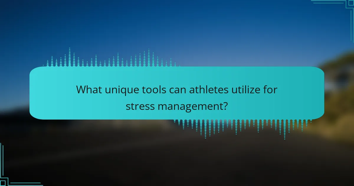 What unique tools can athletes utilize for stress management?