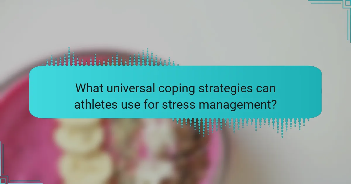 What universal coping strategies can athletes use for stress management?