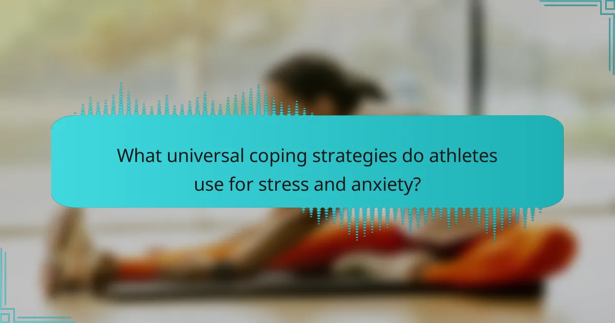 What universal coping strategies do athletes use for stress and anxiety?