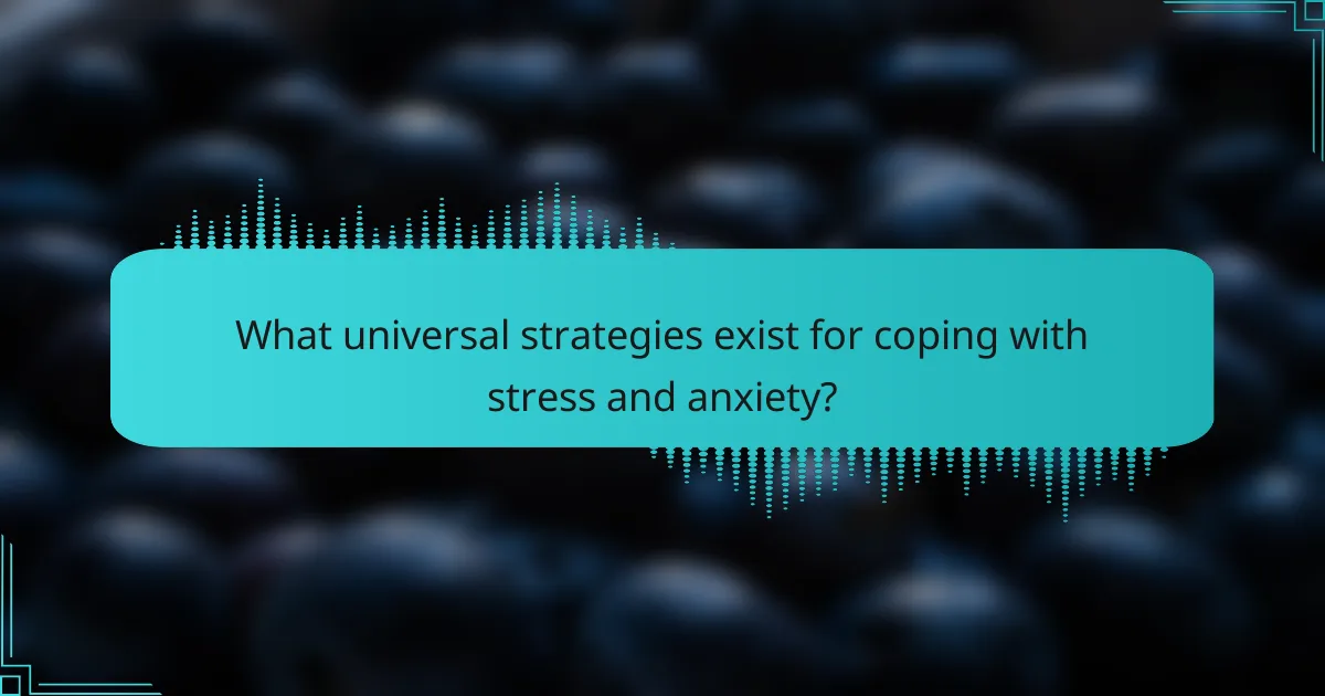 What universal strategies exist for coping with stress and anxiety?
