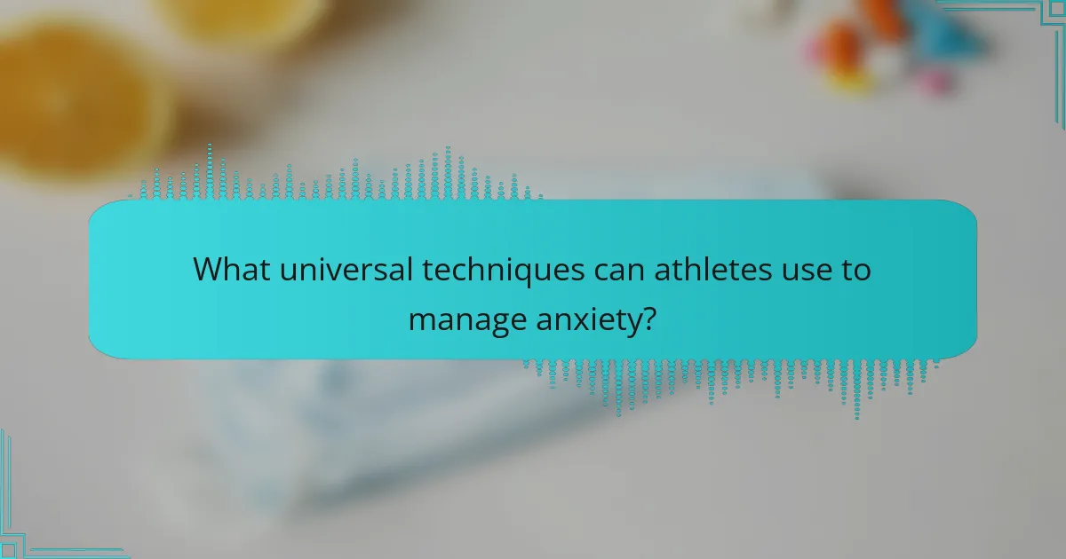 What universal techniques can athletes use to manage anxiety?